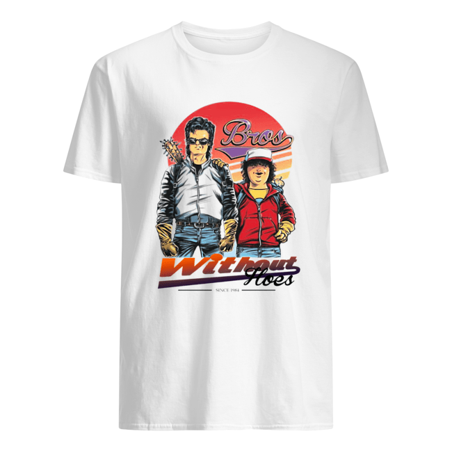 Stranger Things Bros Steve Dustin Without Hoes shirt Stranger Things Bros Steve Dustin Without Hoes shirt