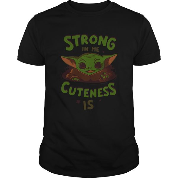 Strong in me cuteness is Baby Yoda shirt