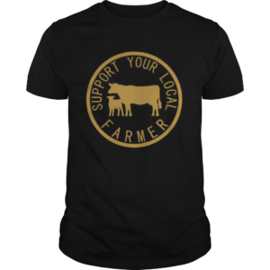 Support Your Local Farmer shirt