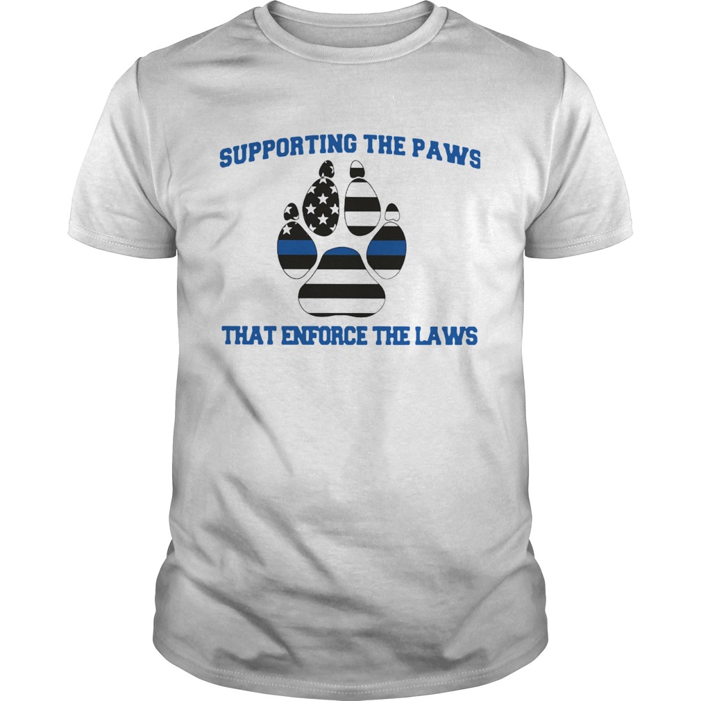 Supporting The Paws That Enforce The Laws shirt Supporting The Paws That Enforce The Laws shirt