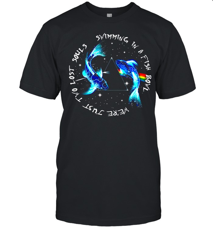 Swimming in a fish bowl were just two lost souls shirt Swimming in a fish bowl were just two lost souls shirt