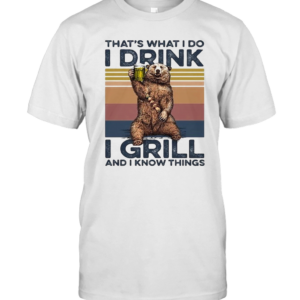 THAT’S WHAT I DO I DRINK I GRILL AND I KNOW THINGS BEAR DRINKING BEER VINTAGE RETRO T-Shirt
