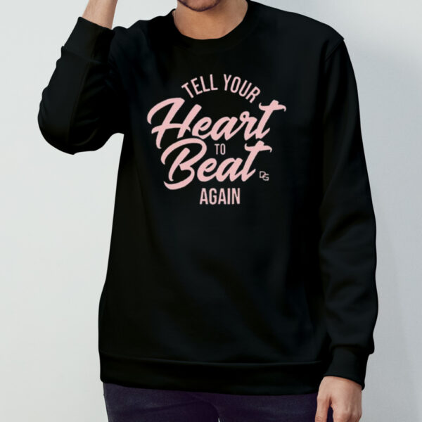 Tell Your Heart To Beat Again 2023 T-shirt