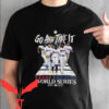 Texas Rangers World Series T-shirt Go And Take It T-shirt