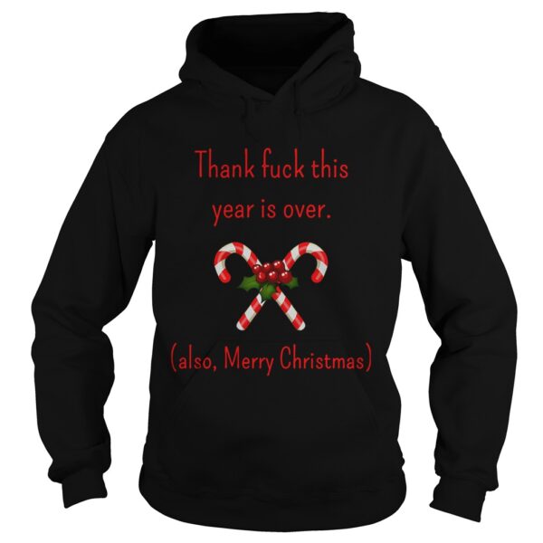 Thank Fuck Its Year Over Also Merry Christmas shirt