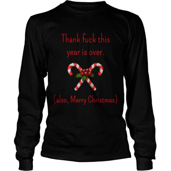 Thank Fuck Its Year Over Also Merry Christmas shirt