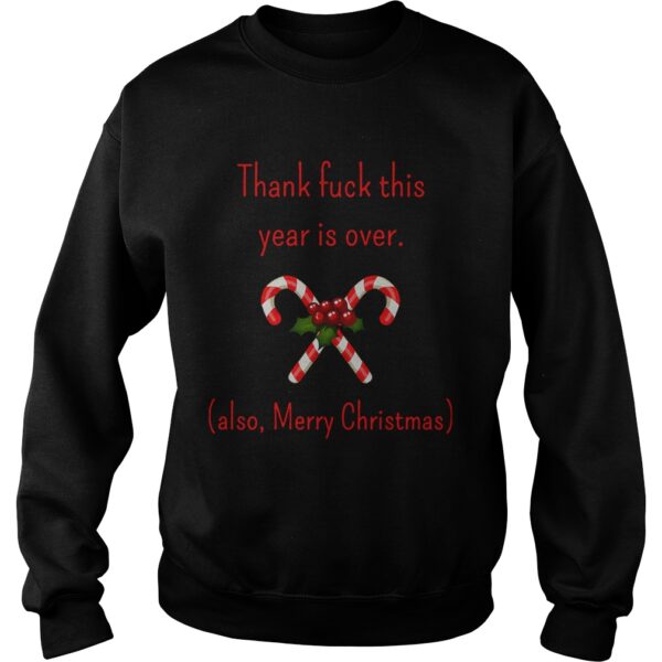 Thank Fuck Its Year Over Also Merry Christmas shirt