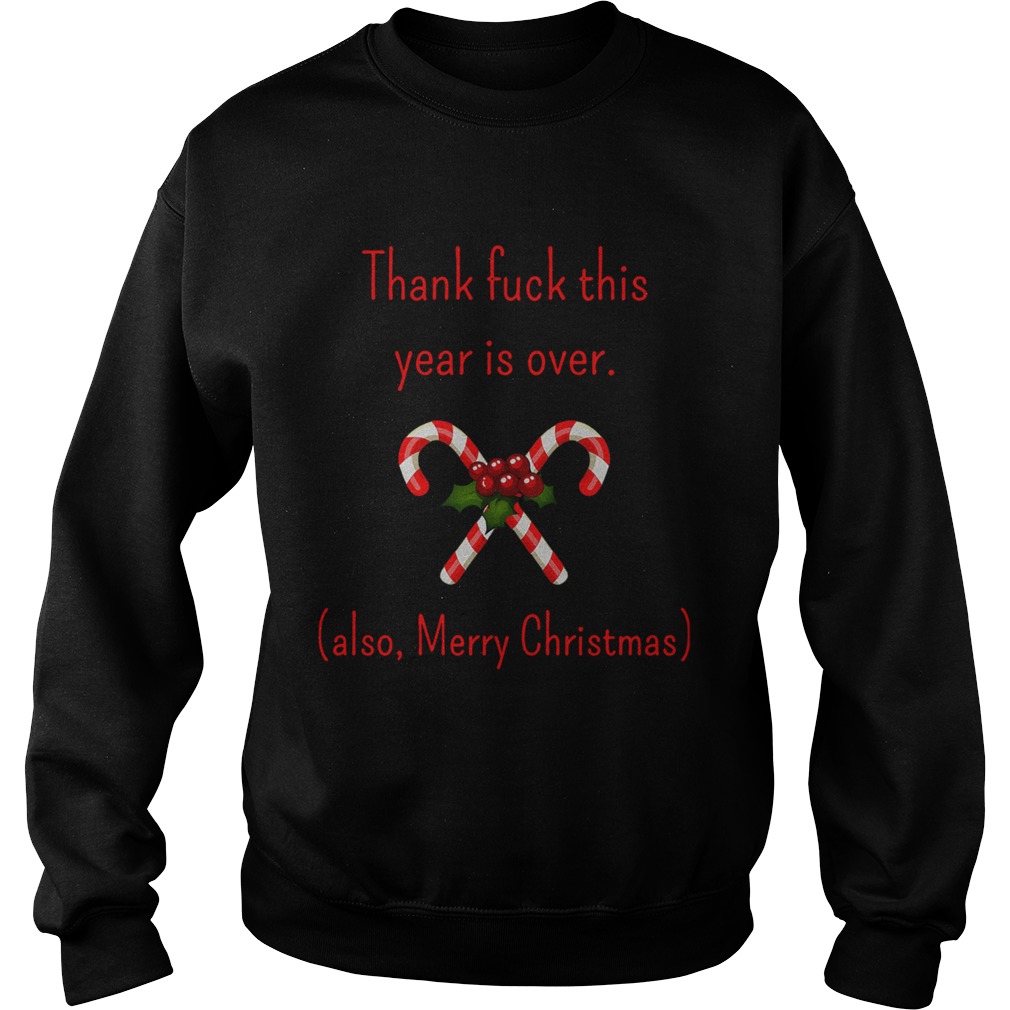 Thank Fuck Its Year Over Also Merry Christmas shirt Thank Fuck Its Year Over Also Merry Christmas shirt