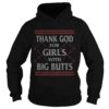 Thank God For Girls Big Butts Ugly Christmas shirt