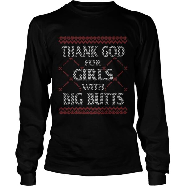 Thank God For Girls Big Butts Ugly Christmas shirt