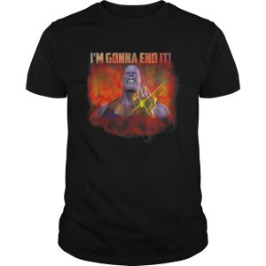 Thanos im gonna end it shirt
