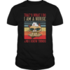 Thats What I Do I Am A Nurse And I Know Things Vintage shirt