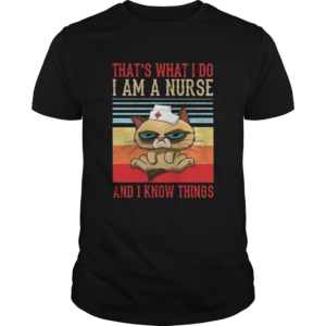 Thats What I Do I Am A Nurse And I Know Things Vintage shirt