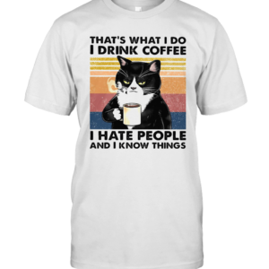 That’s What I Do I Drink Coffee I Hate People And I Know Things Vintage Retro T-Shirt