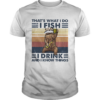 Thats What I Do I Fish I Drink And I Know Things Beer Vintage Retro shirt