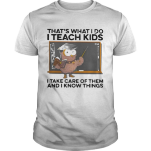 Thats What I Do I Teach Kids I Take Care Of Them And I Know Things Owl Halloween shirt