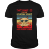 Thats what i do i am an occupational therapist and i know things vintage retro shirt