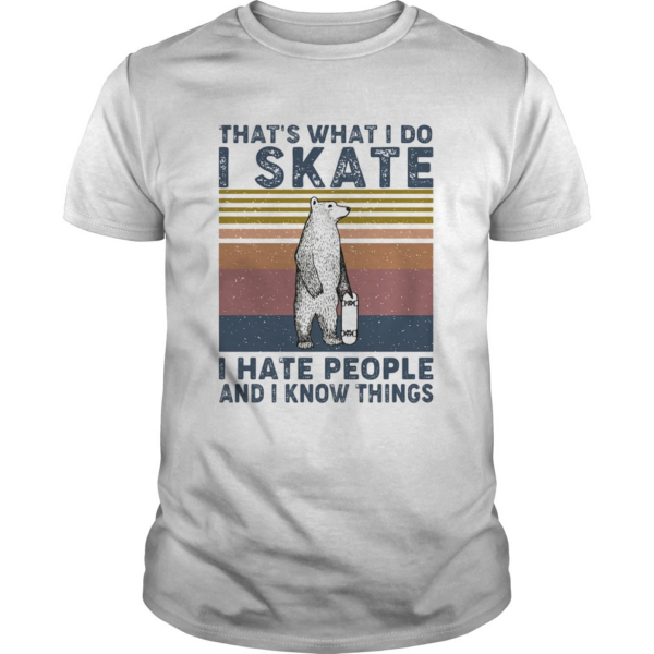 Thats what i do i skate i hate people and i know things bear vintage shirt