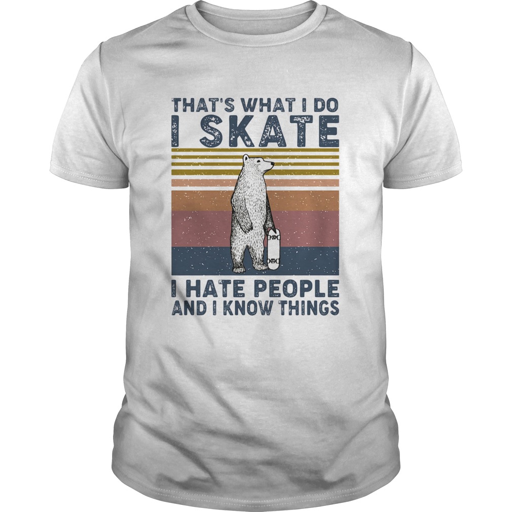 Thats what i do i skate i hate people and i know things bear vintage shirt Thats what i do i skate i hate people and i know things bear vintage shirt