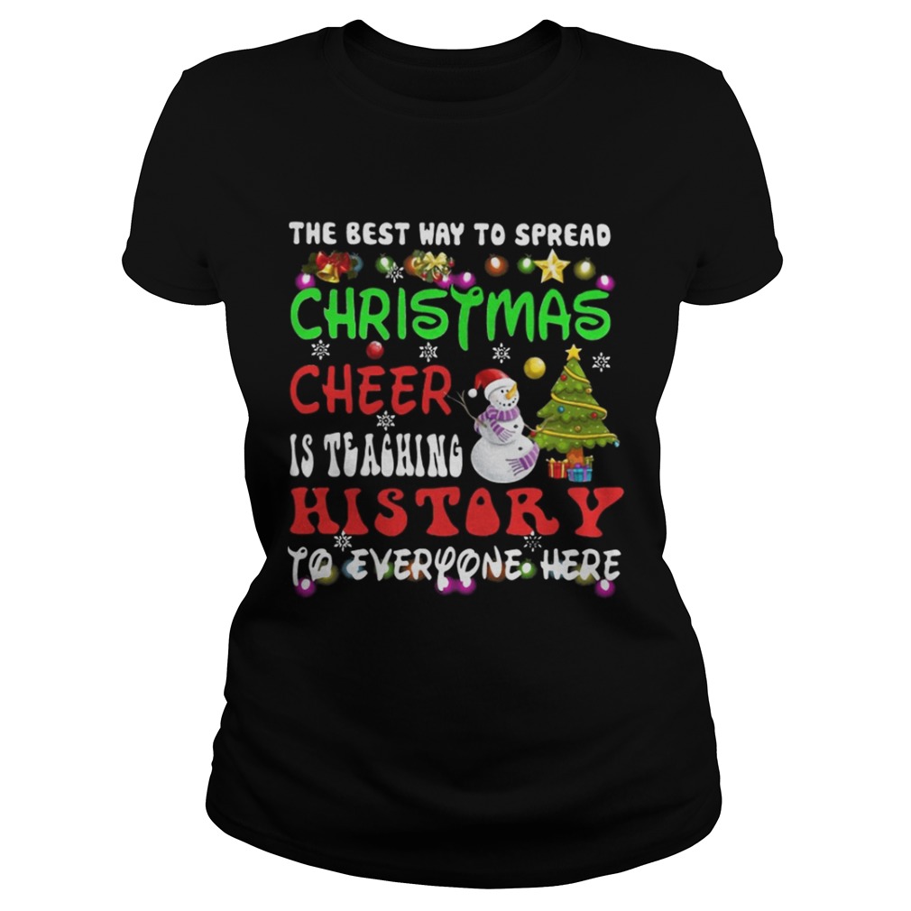 The Best Way To Spread Christmas Cheer Is Teaching History Shirt The Best Way To Spread Christmas Cheer Is Teaching History Shirt