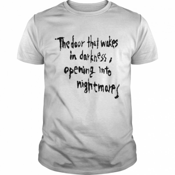 The Door That Wakes In Darkness Opening Into Nightmares Shirt