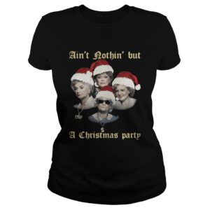 The Golden Girls aint nothin but a Christmas party shirt