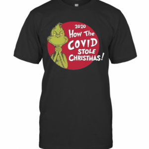 The Grinch 2020 How The Covid Stole Christmas T-Shirt