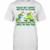 The Grinch Face Mask And Grinch Touch My Coffee I Will Slap You So Hard Able To Find You T-Shirt