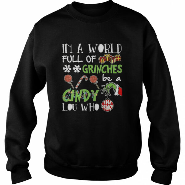 The Grinch In A World Full Of Grinches Be A Cindy Lou Who shirt