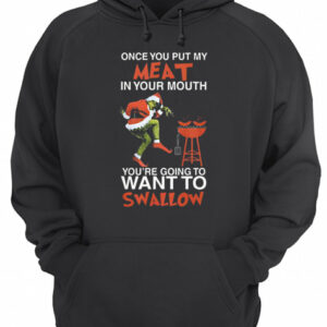 The Grinch Once Put Me Meat In Your Mouth You're Going To Want To Swallow shirt 3