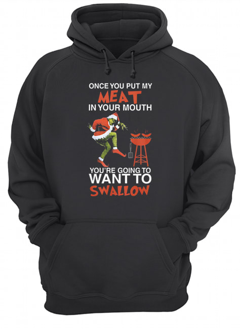 The Grinch Once Put Me Meat In Your Mouth You’re Going To Want To Swallow shirt The Grinch Once Put Me Meat In Your Mouth You’re Going To Want To Swallow shirt