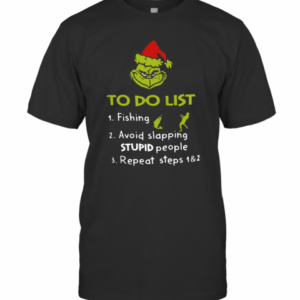 The Grinch Santa To Do List Fishing Avoid Slapping Stupid People Repeat Steps T-Shirt