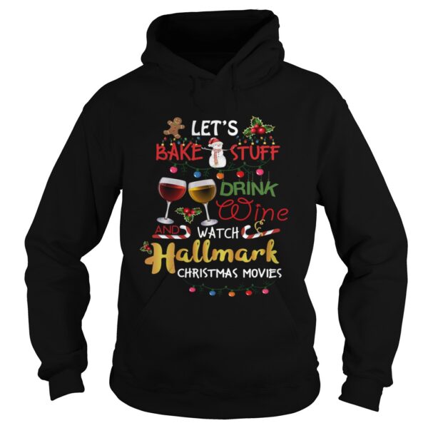 The Lets Bake Stuff Drink Wine And Watch Christmas shirt