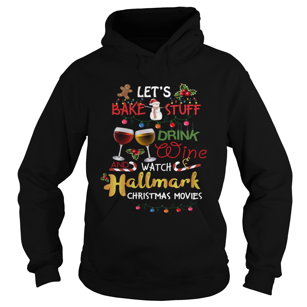 The Lets Bake Stuff Drink Wine And Watch Christmas shirt The Lets Bake Stuff Drink Wine And Watch Christmas shirt