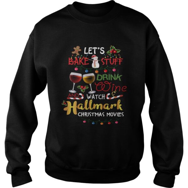 The Lets Bake Stuff Drink Wine And Watch Christmas shirt