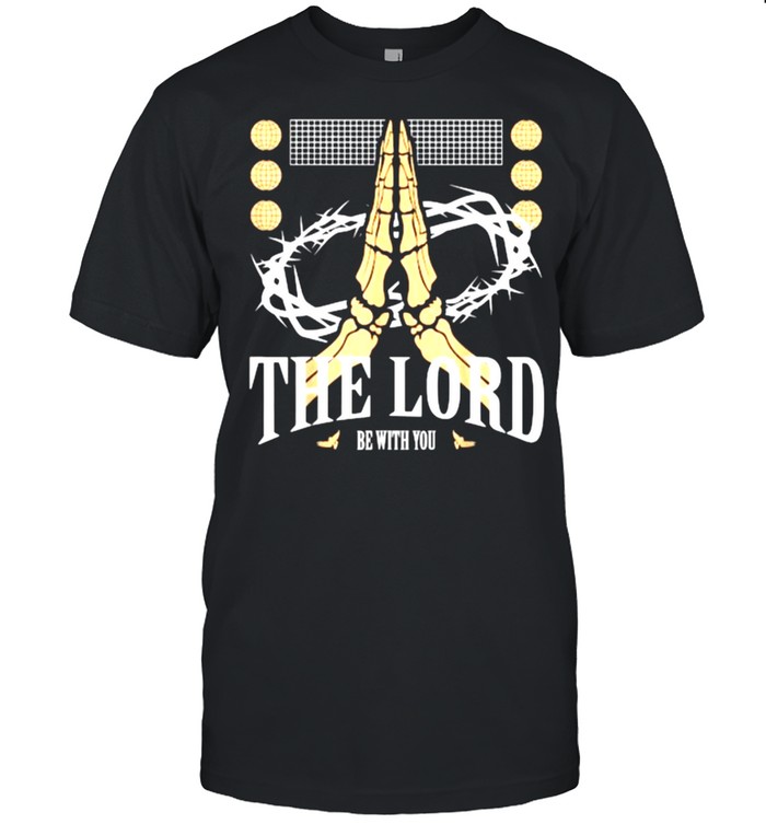 The Lord Be With You Jesus Christ Christianity T-Shirt The Lord Be With You Jesus Christ Christianity T-Shirt