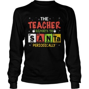 The Teacher Reports To Santa Periodically shirt 2