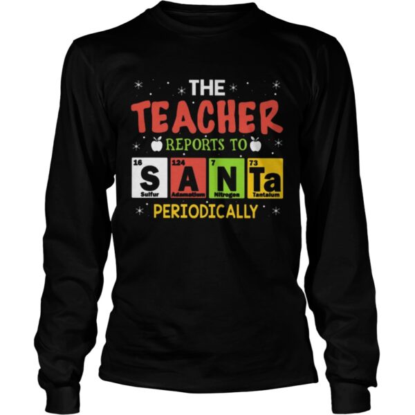 The Teacher Reports To Santa Periodically shirt