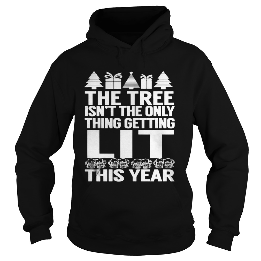 The Tree Isn’t The Only Thing Getting Lit This Year Shirt The Tree Isn’t The Only Thing Getting Lit This Year Shirt