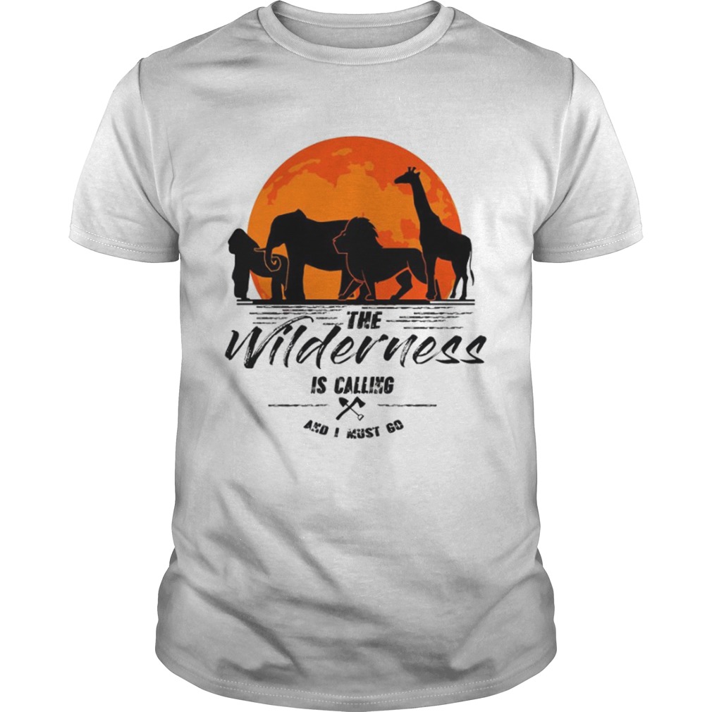 The Wilderness Is Calling And I Must Go TShirt The Wilderness Is Calling And I Must Go TShirt