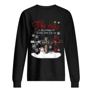 The cross is the evidence of god's love for us Christmas shirt 2