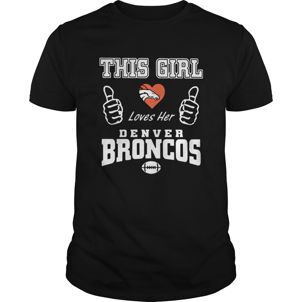 This Girl Loves Her Denver Broncos shirt This Girl Loves Her Denver Broncos shirt