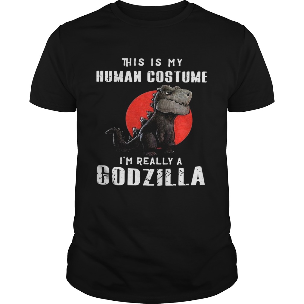 This Is My Human Costume Im Really A Godzilla shirt This Is My Human Costume Im Really A Godzilla shirt