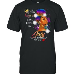 This queen was born in July happy birthday to me black woman shirt