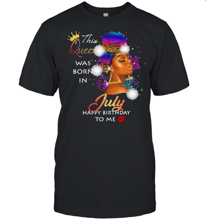 This queen was born in July happy birthday to me black woman shirt This queen was born in July happy birthday to me black woman shirt