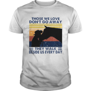 Those We Love Dont Go Away They Walk Beside Us Every Day Vintage shirt