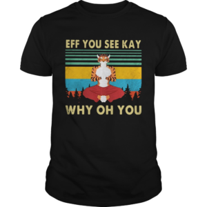 Tiger Yoga Eff You See Kay Why Oh You Vintage Retro shir