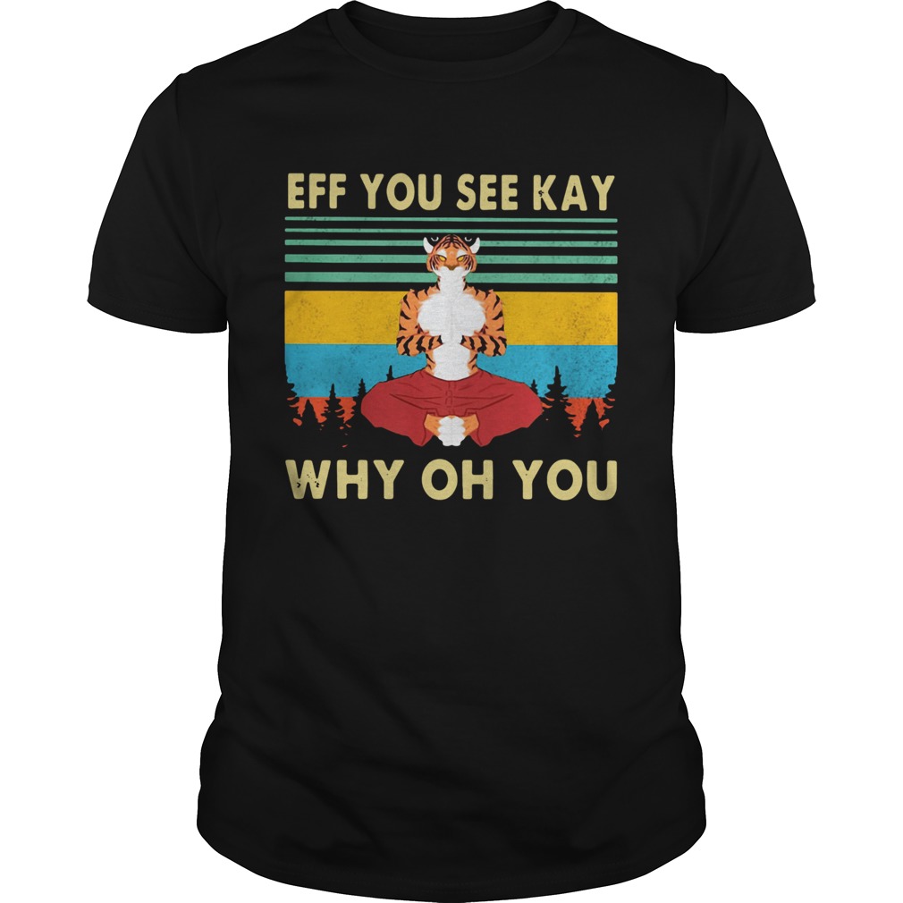 Tiger Yoga Eff You See Kay Why Oh You Vintage Retro shir Tiger Yoga Eff You See Kay Why Oh You Vintage Retro shir