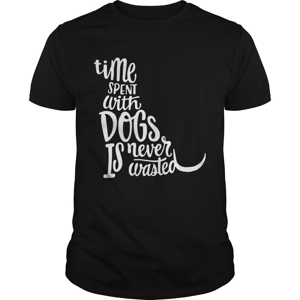 Time Spent With Dogs Is Never Wasted Dog Lovers shirt Time Spent With Dogs Is Never Wasted Dog Lovers shirt