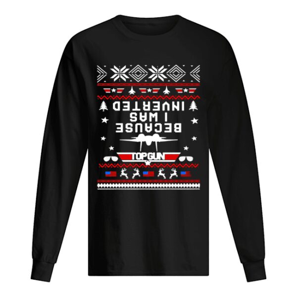 Top gun because I was Inverted Christmas shirt